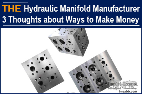 AAK Hydraulic Manifold Manufacturer 3 Thoughts about Ways to Make Money