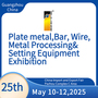 Plate metal,Bar,Wire,Metal Processing&Setting Equipment Exhibition 2025