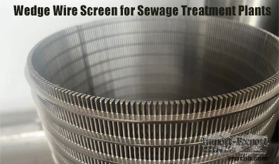 Wedge Wire Screen for Sewage Treatment Plants